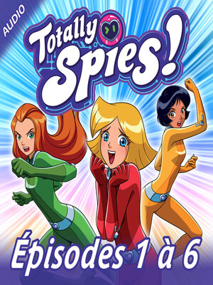 cover image of Totally Spies!--Episodes 1 à 6
